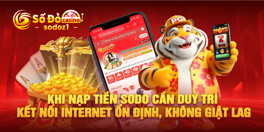 Khi nạp tiền SODO cần duy trì kết nối Internet ổn định, không giật lag